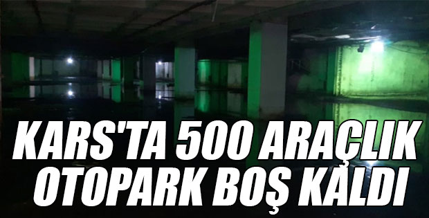 KARS'TA 500 ARAÇLIK OTOPARK BOŞ KALDI