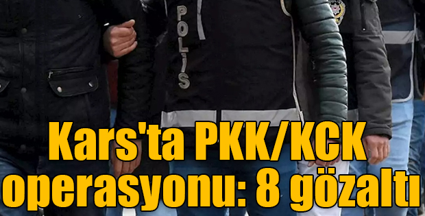 Kars'ta PKK/KCK operasyonu: 8 gözaltı