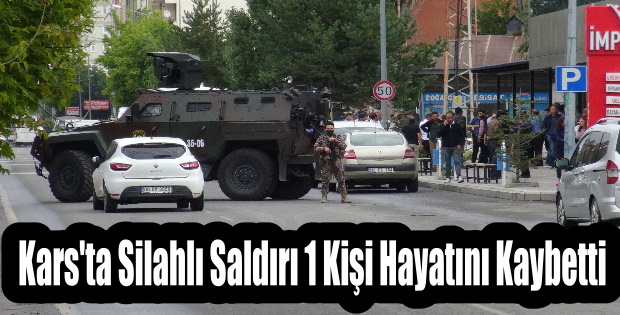 Kars'ta silahlı saldırı 1 kişi hayatını kaybetti