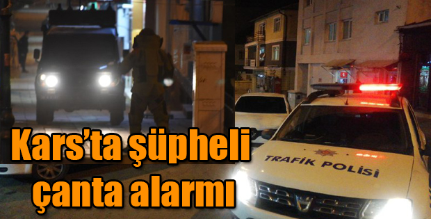 KARS'TA ŞÜPHELİ ÇANTA ALARMI