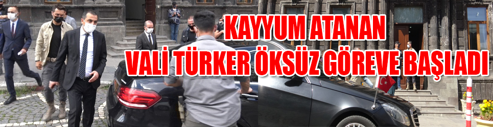 KAYYUM ATANAN VALİ TÜRKER ÖKSÜZ GÖREVE BAŞLADI