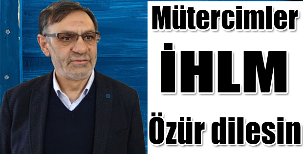 KELEŞ MÜTERCİMLER İMAM HATİP LİSESİ MEZUNLARINDAN ÖZÜR DİLEMELİDİR