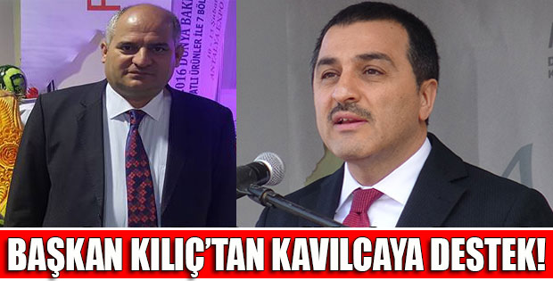 KILIÇ KAVILCA PROJESİNE DESTEK VERECEKLERİNİ AÇIKLADI