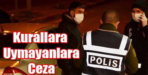 KURALLARA UYMAYANLARA CEZAİ İŞLEM UYGULANDI