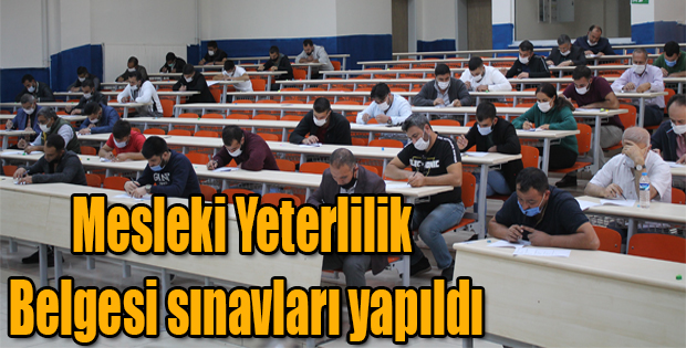 MESLEKİ YETERLİLİK BELGESİ SINAVLARI YAPILDI