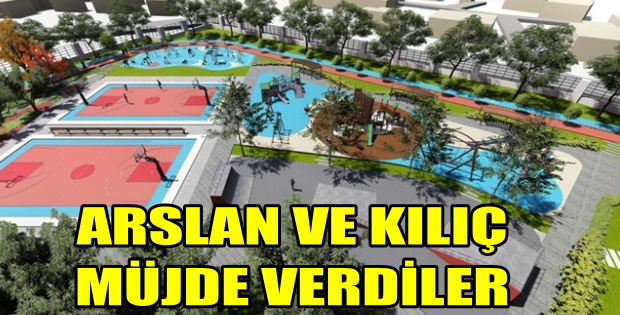 MİLLETVEKİLLERİ ARSLAN VE KILIÇ MÜJDE VERDİLER