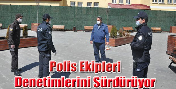 POLİS EKİPLERİ DENETİMLERİNİ ARALIKSIZ SÜRDÜRÜYOR