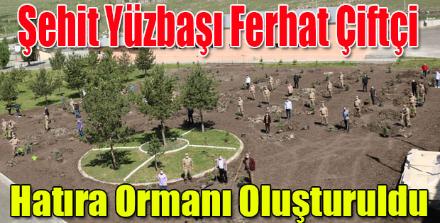 ŞEHİT YÜZBAŞI FERHAT ÇİFTÇİ ADINA HATIRA ORMANI OLUŞTURULDU