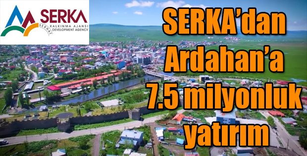 SERKA'DAN ARDAHAN'A 7,5 MİLYONLUK YATIRIM