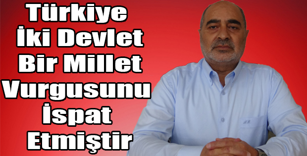 SEYİT ERDEM; TÜRKİYE İKİ DEVLET BİR MİLLET VURGUSUNU İSPAT ETMİŞTİR