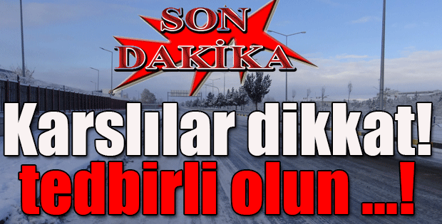 SON DAKİKA UYARI KARSLILAR DİKKAT!