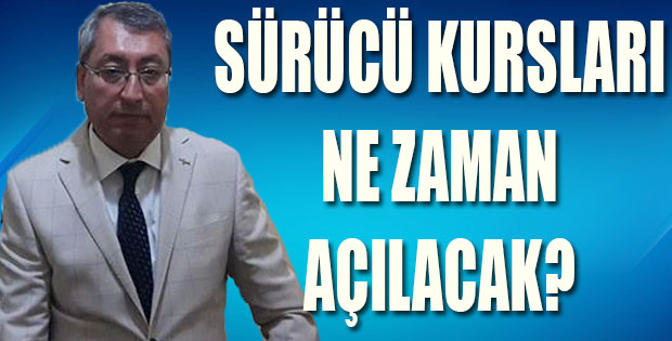 SÜRÜCÜ KURSLARI NE ZAMAN AÇILACAK?