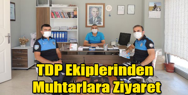 TDP EKİPLERİNDEN MAHALLE MUHTARLARINA ZİYARET