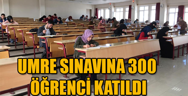 UMRE SINAVINA 300 ÖĞRENCİ KATILDI