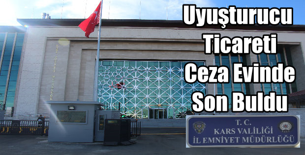 UYUŞTURUCU TİCARETİ CEZA EVİNDE SON BULDU