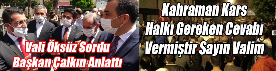 VALİ ÖKSÜZ SORDU AK PARTİ KARS İL BAŞKANI ÇALKIN ANLATTI