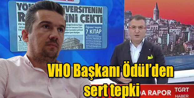 VHO BAŞKANI ÖDÜL BU TALİHSİZ BİR AÇIKLAMADIR DEDİ