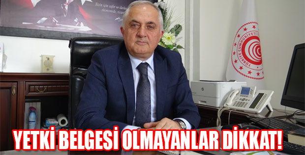 YETKİ BELGESİ OLMAYANLAR DİKKAT!