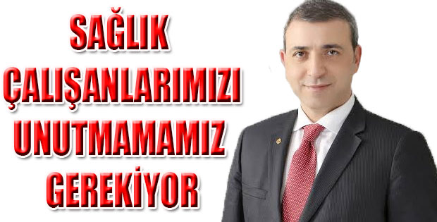 YILDIRIM SAĞLIK ÇALIŞANLARIMIZI UNUTMAMAMIZ GEREKİYOR