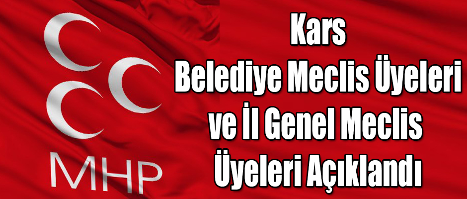 MHP Kars Belediye Meclisi ve İl Genel Meclisi Üyeleri Açıklandı