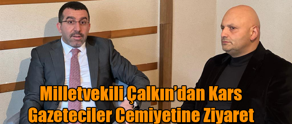 Milletvekili Adem Çalkın'dan Kars Kuzeydoğu Gazeteciler Cemiyetine Ziyaret