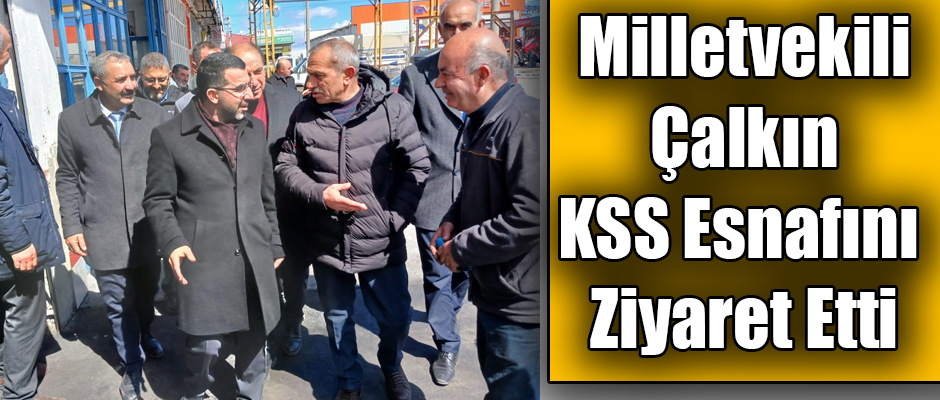 Milletvekili Adem Çalkın Kars Sanayi Sitesi Esnafını Ziyaret Etti