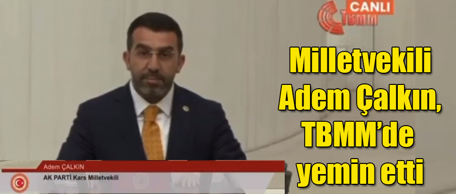 Milletvekili Adem Çalkın, TBMM’de yemin etti