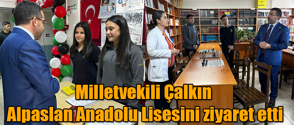 Milletvekili Çalkın Alpaslan Anadolu Lisesini ziyaret etti