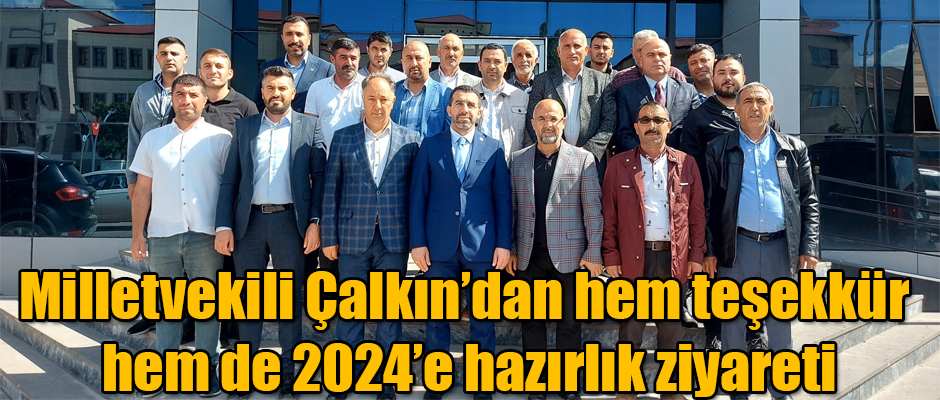 Milletvekili Çalkın’dan hem teşekkür hem de 2024’e hazırlık ziyareti