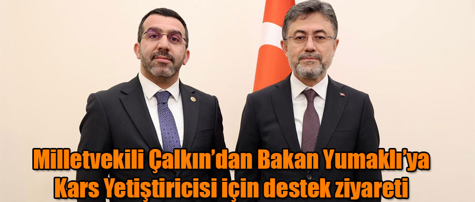 Milletvekili Çalkın'dan Tarım Bakanı Yumaklı'ya Kars Yetiştiricisi İçin Destek Ziyareti