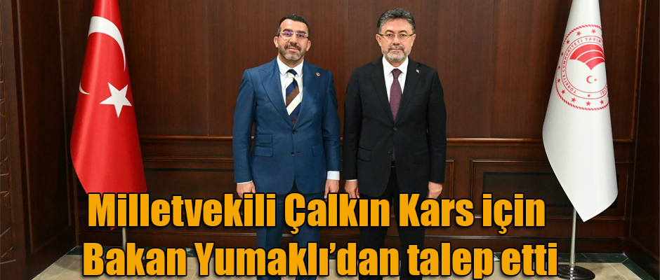 Milletvekili Çalkın Gazi Kars için Bakan Yumaklı'dan talep etti 