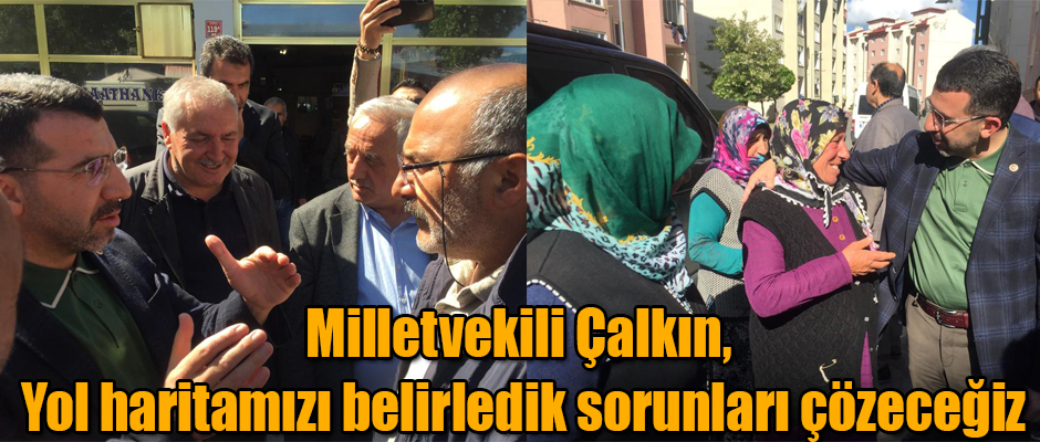 Milletvekili Çalkın, Yol haritamızı belirledik sorunları çözeceğiz