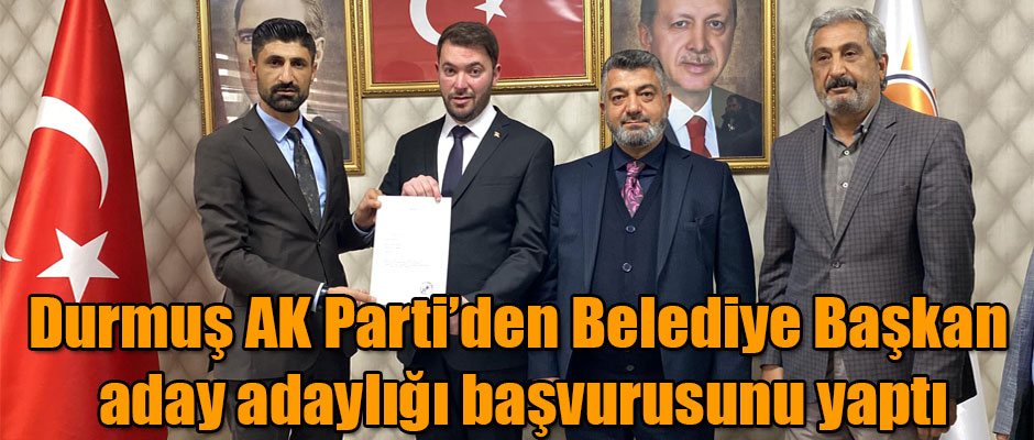 Muhammed Emin Durmuş AK Parti’den Belediye Başkan aday adaylığı başvurusunu yaptı