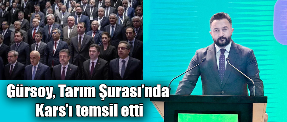MÜSİAD Kars İl Başkanı Gürsoy Tarım Şurası'nda Kars'ı Temsil Etti