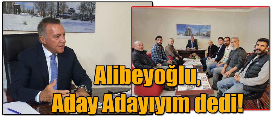 Naif Alibeyoğlu, Aday Adayıyım Dedi!
