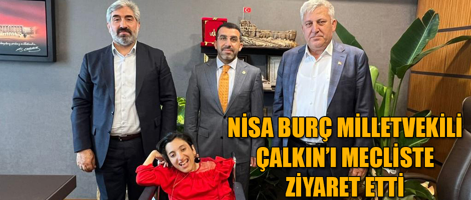 NİSA BURÇ KARS MİLLETVEKİLİ ÇALKIN’I MECLİSTE ZİYARET ETTİ 