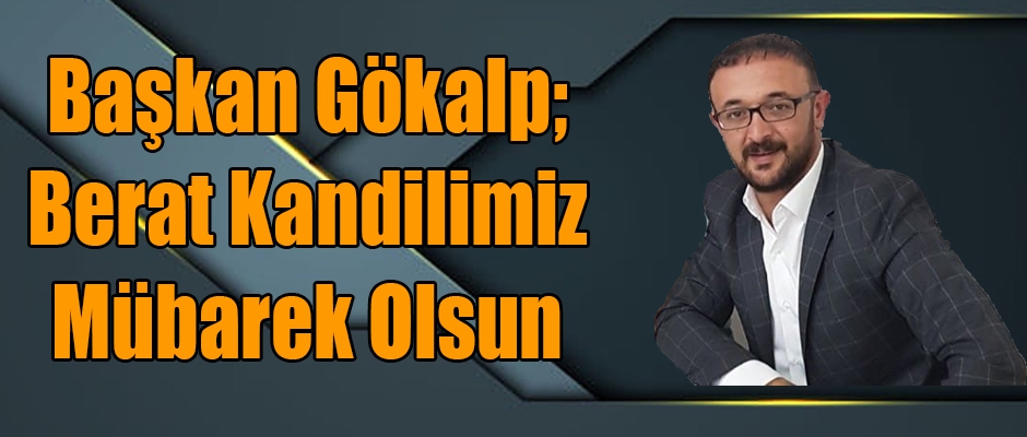 Oda Başkanı Gökalp, Berat Kandilimiz Mübarek Olsun