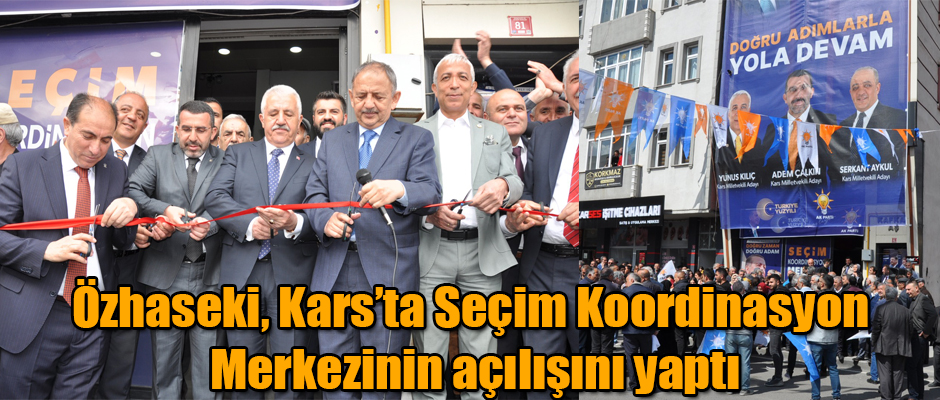 Özhaseki, Kars’ta Seçim Koordinasyon Merkezinin açılışını yaptı