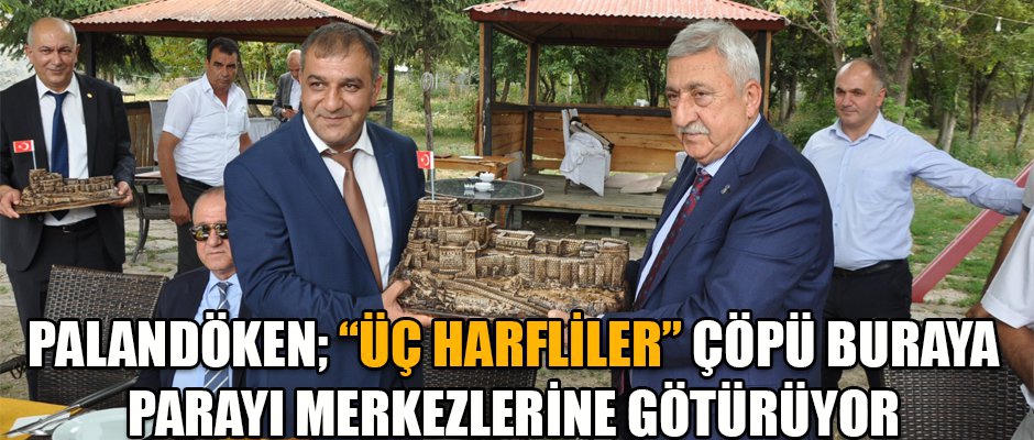 PALANDÖKEN;  “ÜÇ HARFİLER” ÇÖPÜ BURAYA PARAYI MERKEZLERİNE GÖTÜRÜYOR