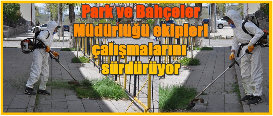 Park ve Bahçeler Müdürlüğü çalışmalarını sürdürüyor