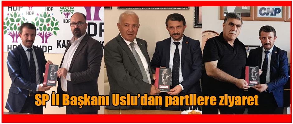 Sadet Partisi Kars İl Başkanı Uslu'dan Partilere Ziyaret