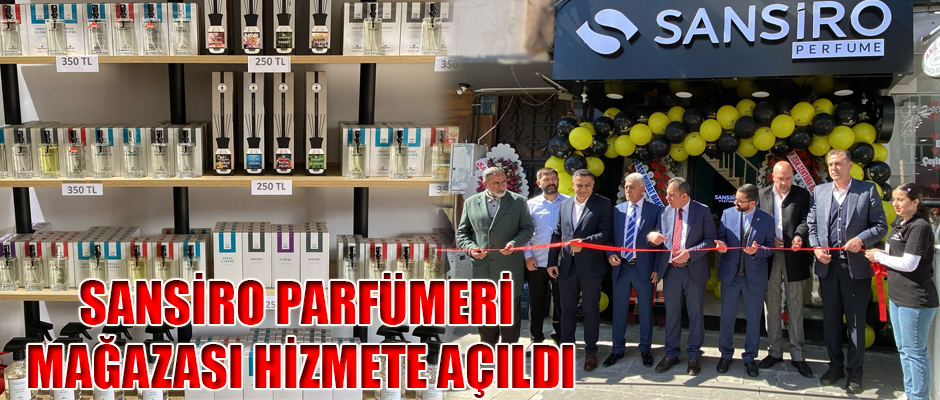 SANSİRO PARFÜMERİ MAĞAZASI HİZMETE AÇILDI
