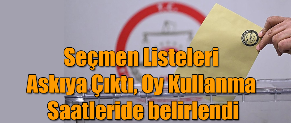 Seçmen Listeleri Askıya Çıktı, Oy Kullanma Saatleri Belirlendi