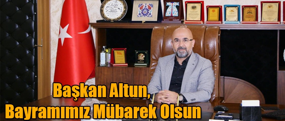 Selim Belediye Başkanı Coşkun Altun Bayramımız Mübarek Olsun