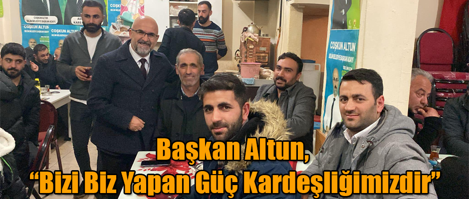 Selim İlçe Belediye Başkanı Altun, “Bizi Biz Yapan Güç Kardeşliğimizdir”