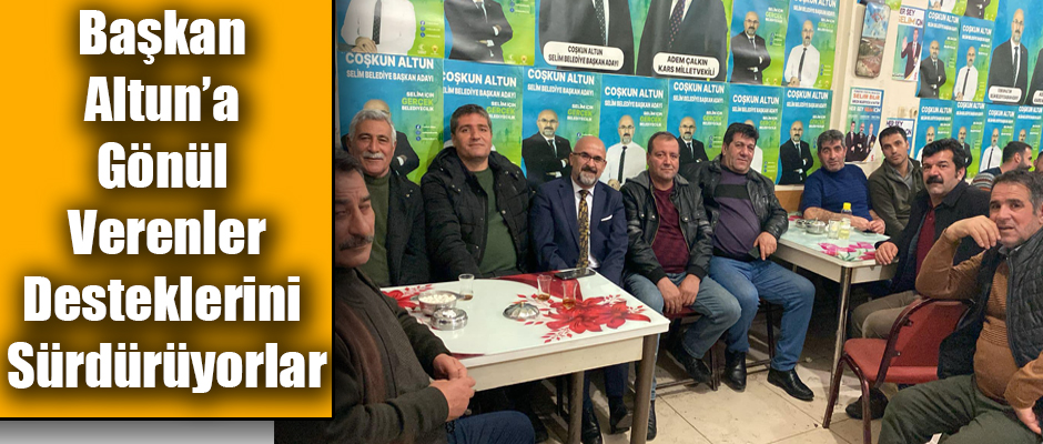 Selim İlçe Belediye Başkanı ve Başkan Adayı Coşkun Altun'a Gönül Verenler Desteklerini Sürdürüyorlar