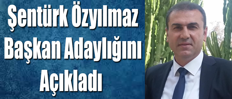 Şentürk Özyılmaz Başkan Adaylığını Açıkladı