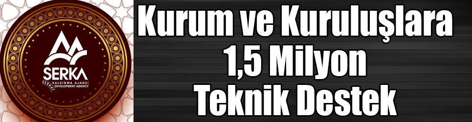 SERKA, kurum ve kuruluşlara 1,5 milyon teknik destek verecek