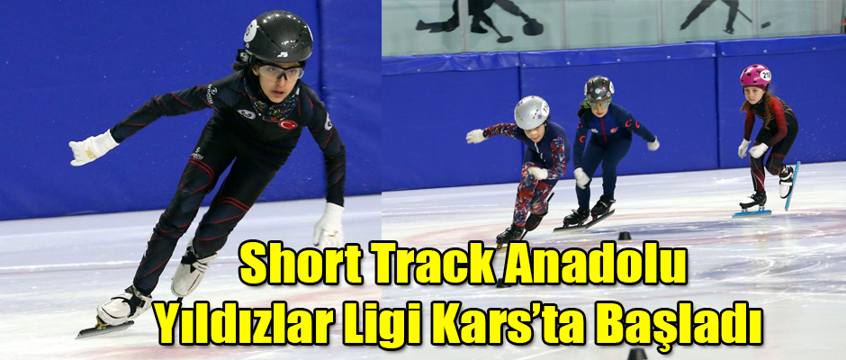  Short Track Anadolu Yıldızlar Ligi Kars’ta Başladı