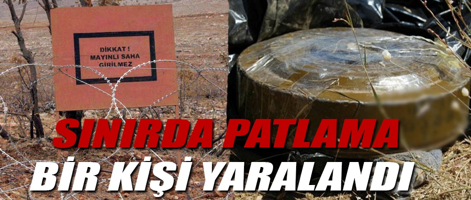 SINIRDA PATLAMA 1 KİŞİ YARALANDI